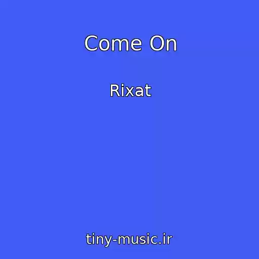کاور آهنگ Come On از Rixat