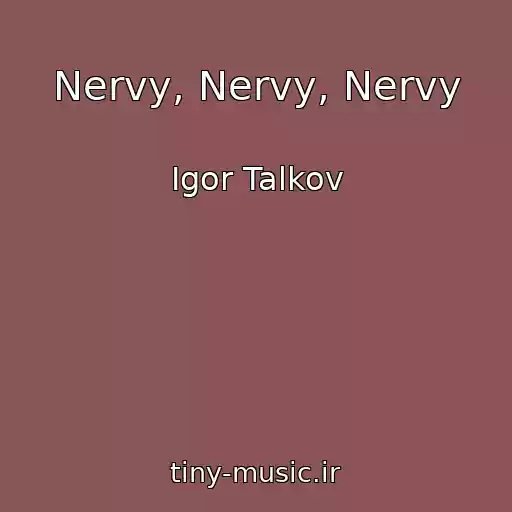 کاور آهنگ Nervy, Nervy, Nervy از Igor Talkov