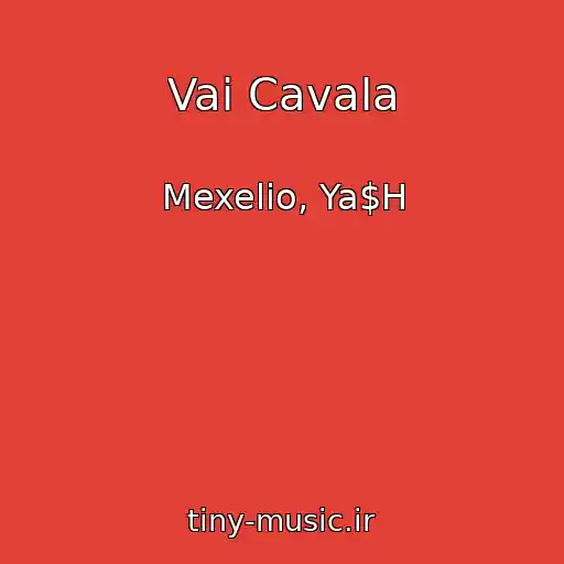 کاور آهنگ Vai Cavala از Mexelio, Ya$H