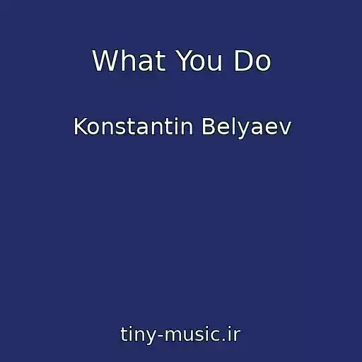 کاور آهنگ What You Do از Konstantin Belyaev