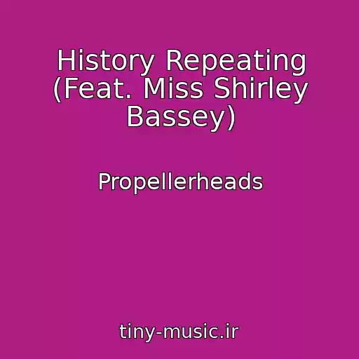 کاور آهنگ History Repeating (Feat. Miss Shirley Bassey) از Propellerheads