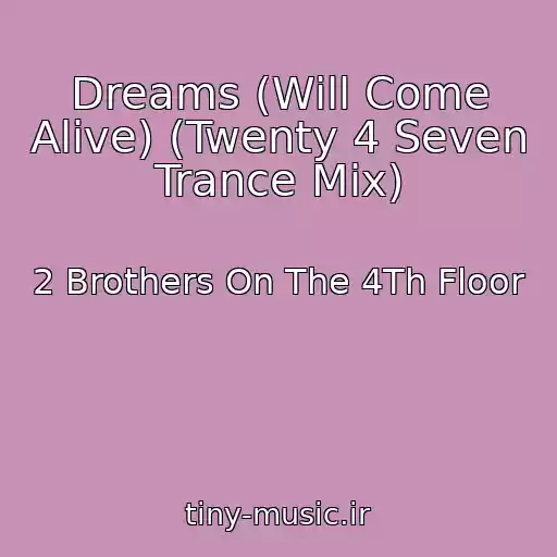 کاور آهنگ Dreams (Will Come Alive) (Twenty 4 Seven Trance Mix) از 2 Brothers On The 4Th Floor