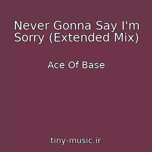 کاور آهنگ Never Gonna Say I'm Sorry (Extended Mix) از Ace Of Base