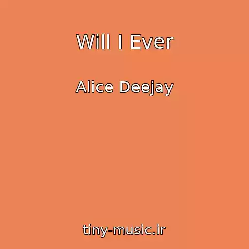 کاور آهنگ Will I Ever از Alice Deejay
