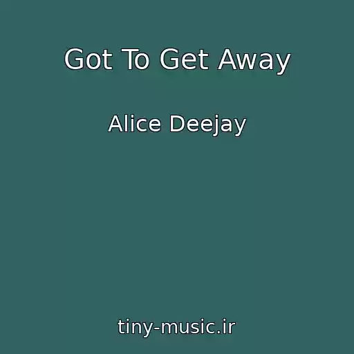 کاور آهنگ Got To Get Away از Alice Deejay