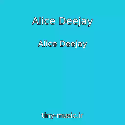 کاور آهنگ Alice Deejay از Alice Deejay