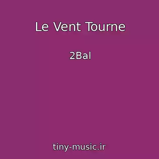 کاور آهنگ Le Vent Tourne از 2Bal