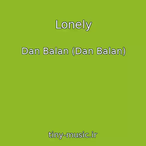 کاور آهنگ Lonely از Dan Balan (Dan Balan)