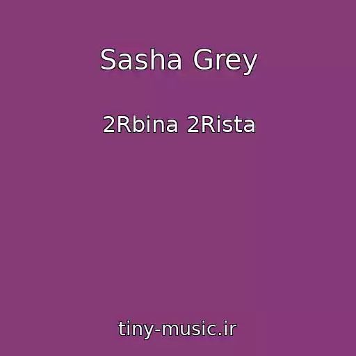 کاور آهنگ Sasha Grey از 2Rbina 2Rista