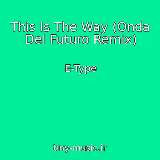کاور آهنگ This Is The Way (Onda Del Futuro Remix) از E-Type