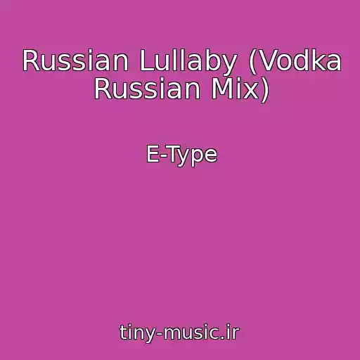 کاور آهنگ Russian Lullaby (Vodka Russian Mix) از E-Type