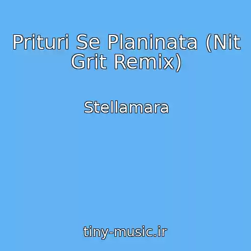 کاور آهنگ Prituri Se Planinata (Nit Grit Remix) از Stellamara