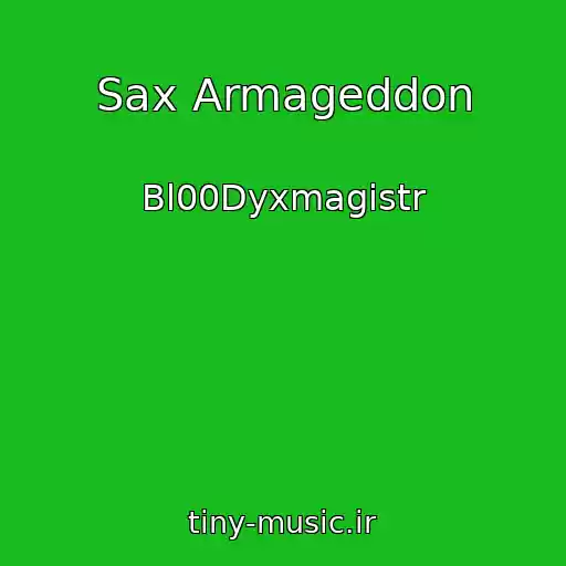 کاور آهنگ Sax Armageddon از Bl00Dyxmagistr
