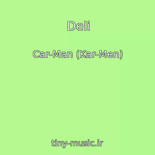کاور آهنگ Deli از Car-Man (Kar-Men)