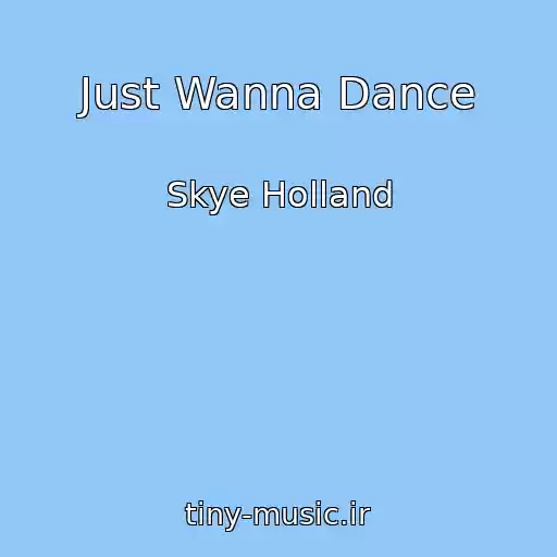 کاور آهنگ Just Wanna Dance از Skye Holland