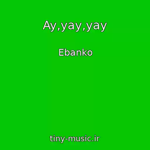کاور آهنگ Ay,yay,yay از Ebanko