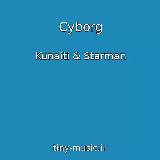کاور آهنگ Cyborg از Kunaiti & Starman