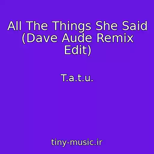 کاور آهنگ All The Things She Said (Dave Aude Remix Edit) از T.a.t.u.