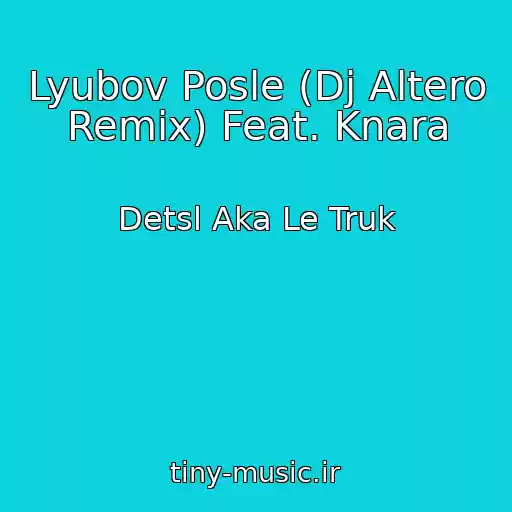 کاور آهنگ Lyubov Posle (Dj Altero Remix) Feat. Knara از Detsl Aka Le Truk