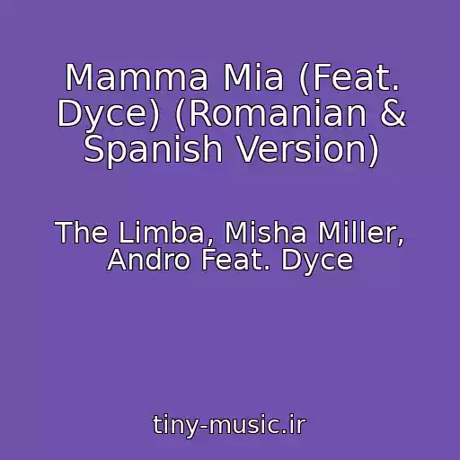 کاور آهنگ Mamma Mia (Feat. Dyce) (Romanian & Spanish Version) از The Limba, Misha Miller, Andro Feat. Dyce