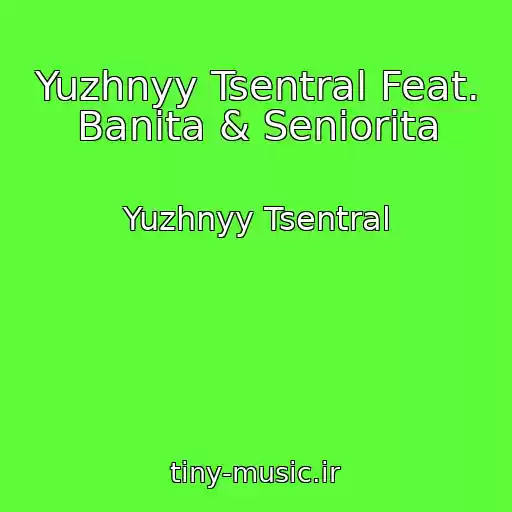 کاور آهنگ Yuzhnyy Tsentral Feat. Banita & Seniorita از Yuzhnyy Tsentral