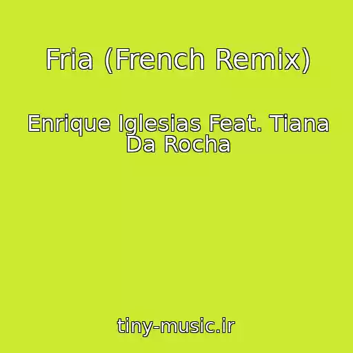کاور آهنگ Fria (French Remix) از Enrique Iglesias Feat. Tiana Da Rocha