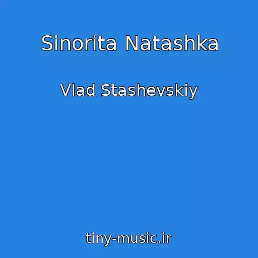 کاور آهنگ Sinorita Natashka از Vlad Stashevskiy