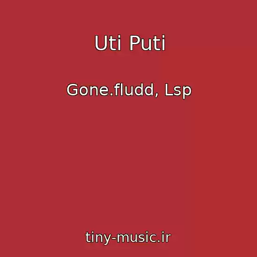 کاور آهنگ Uti Puti از Gone.fludd, Lsp