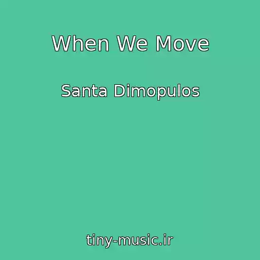 کاور آهنگ When We Move از Santa Dimopulos