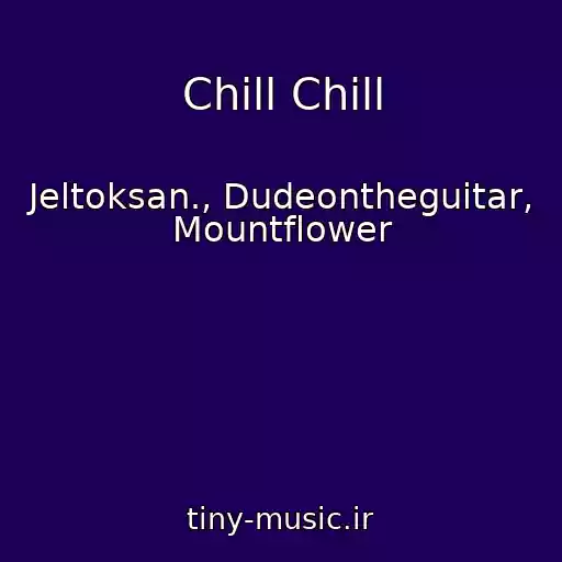 کاور آهنگ Chill Chill از Jeltoksan., Dudeontheguitar, Mountflower