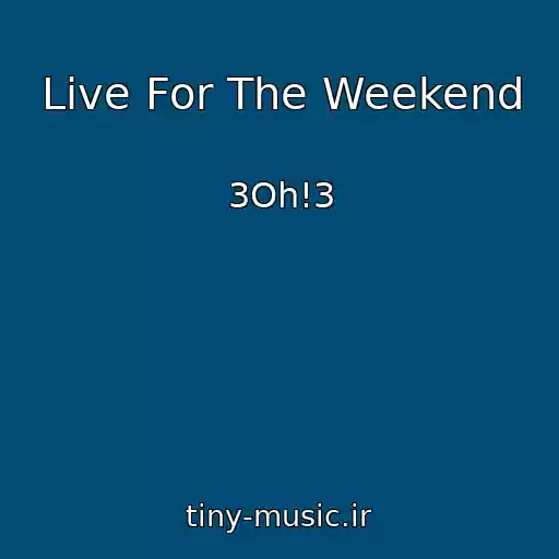 کاور آهنگ Live For The Weekend از 3Oh!3