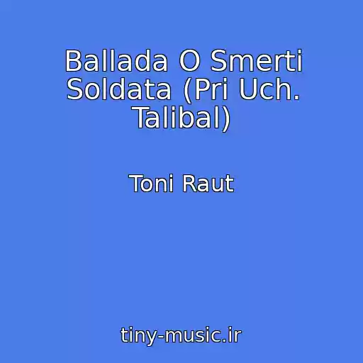 کاور آهنگ Ballada O Smerti Soldata (Pri Uch. Talibal) از Toni Raut