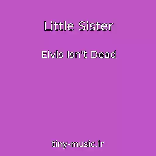 کاور آهنگ Little Sister از Elvis Isn't Dead