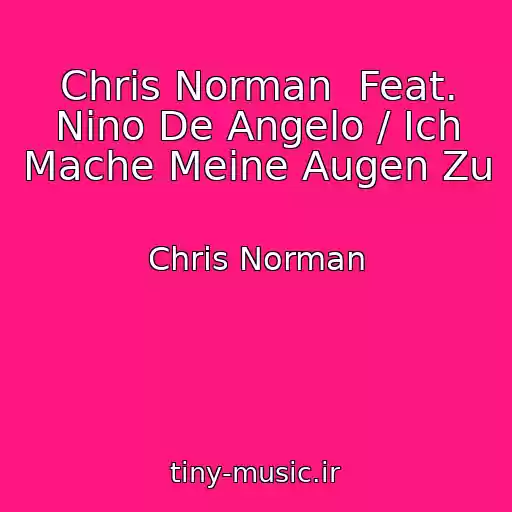 کاور آهنگ Chris Norman  Feat. Nino De Angelo / Ich Mache Meine Augen Zu از Chris Norman
