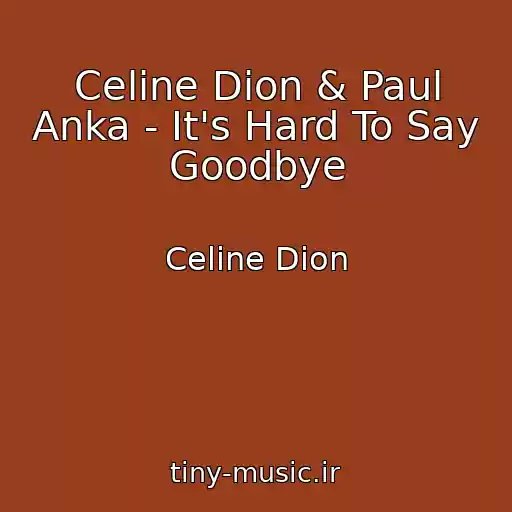 کاور آهنگ Celine Dion & Paul Anka - It's Hard To Say Goodbye از Celine Dion