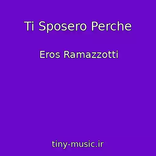 کاور آهنگ Ti Sposero Perche از Eros Ramazzotti