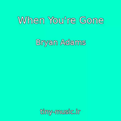 کاور آهنگ When You're Gone از Bryan Adams