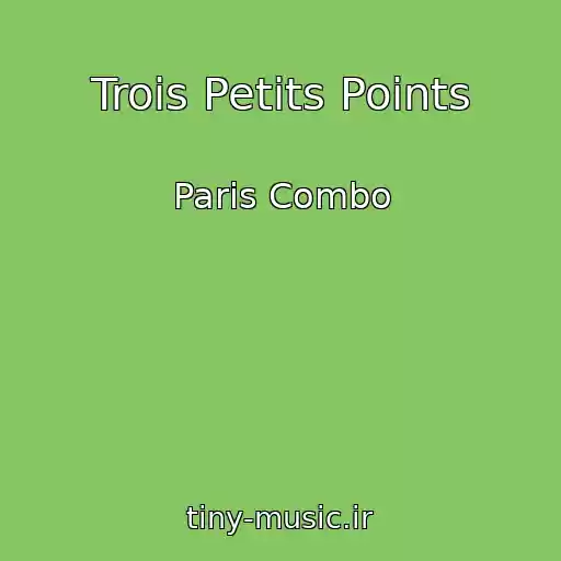 کاور آهنگ Trois Petits Points از Paris Combo