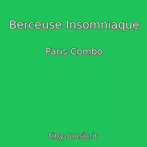 کاور آهنگ Berceuse Insomniaque از Paris Combo
