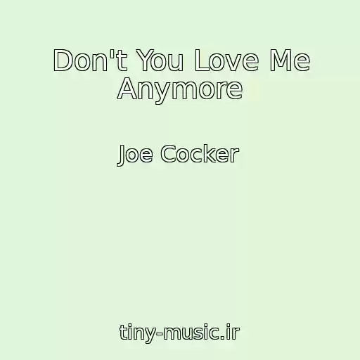 کاور آهنگ Don't You Love Me Anymore از Joe Cocker