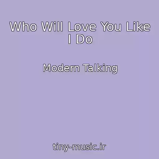 کاور آهنگ Who Will Love You Like I Do از Modern Talking