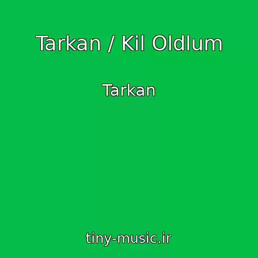 کاور آهنگ Tarkan / Kil Oldlum از Tarkan
