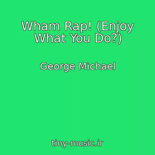 کاور آهنگ Wham Rap! (Enjoy What You Do?) از George Michael