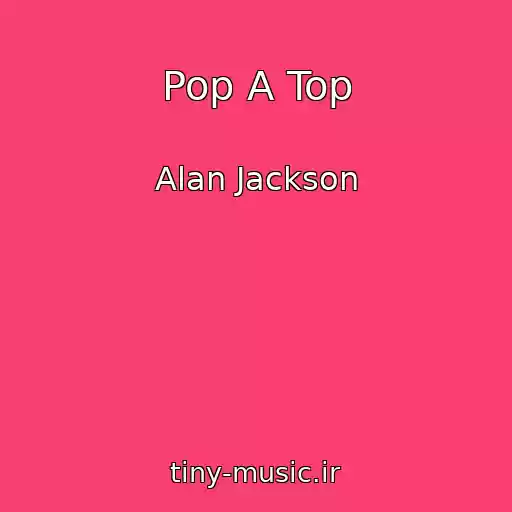 کاور آهنگ Pop A Top از Alan Jackson