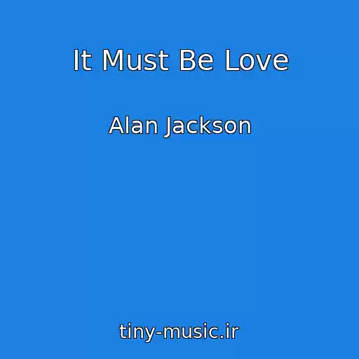 کاور آهنگ It Must Be Love از Alan Jackson