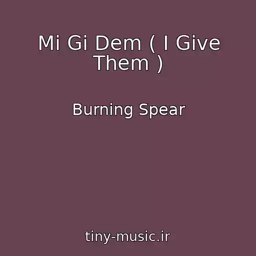 کاور آهنگ Mi Gi Dem ( I Give Them ) از Burning Spear