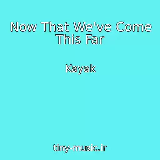 کاور آهنگ Now That We've Come This Far از Kayak