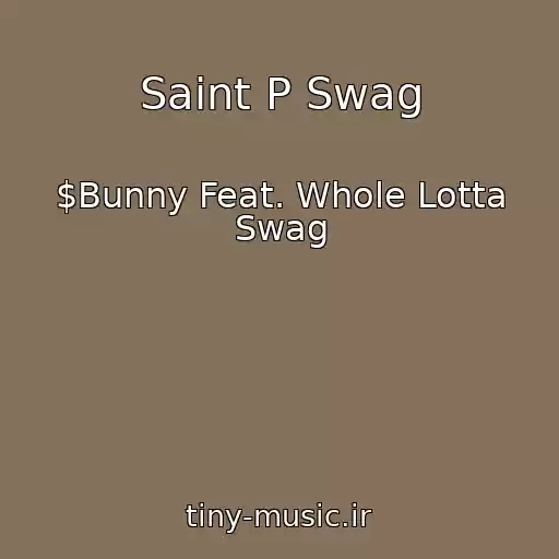 کاور آهنگ Saint P Swag از $Bunny Feat. Whole Lotta Swag