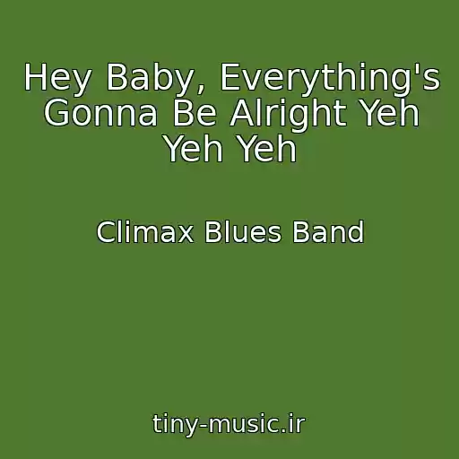 کاور آهنگ Hey Baby, Everything's Gonna Be Alright Yeh Yeh Yeh از Climax Blues Band