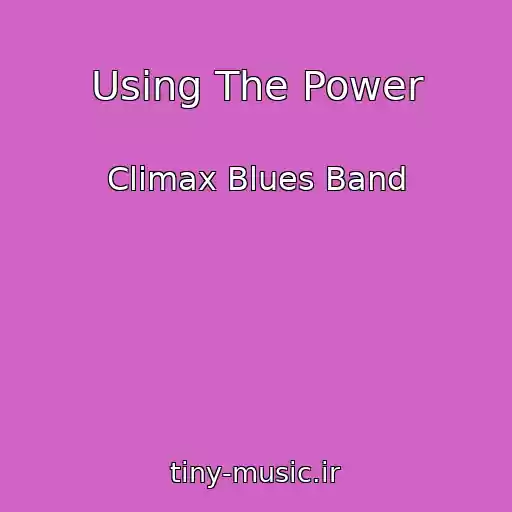 کاور آهنگ Using The Power از Climax Blues Band